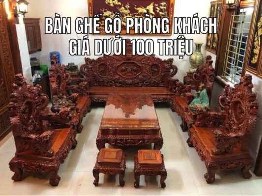 99+ Mẫu bộ bàn ghế gỗ phòng khách giá 100 triệu đẹp