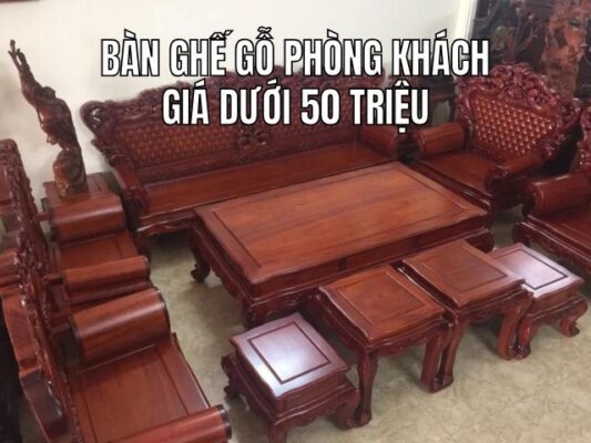 99+ Mẫu bộ bàn ghế gỗ phòng khách giá 50 triệu đẹp