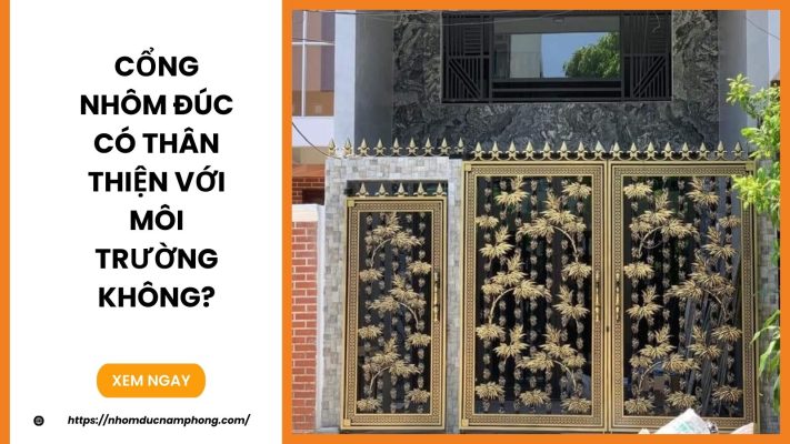 Cổng nhôm đúc có thân thiện với môi trường không?