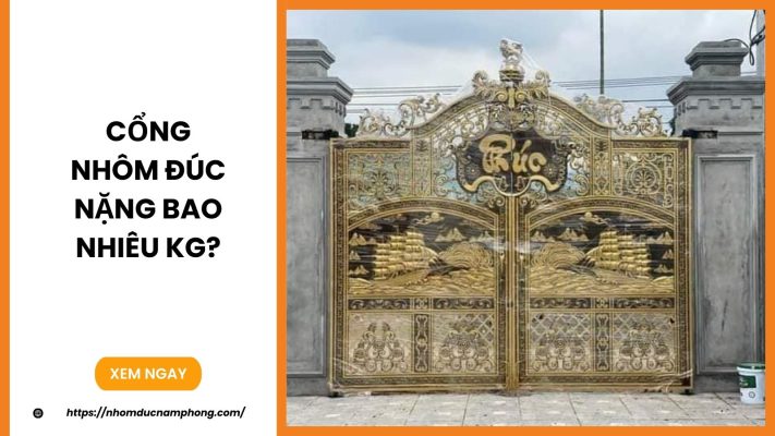 Cổng Nhôm Đúc Nặng Bao Nhiêu Kg?