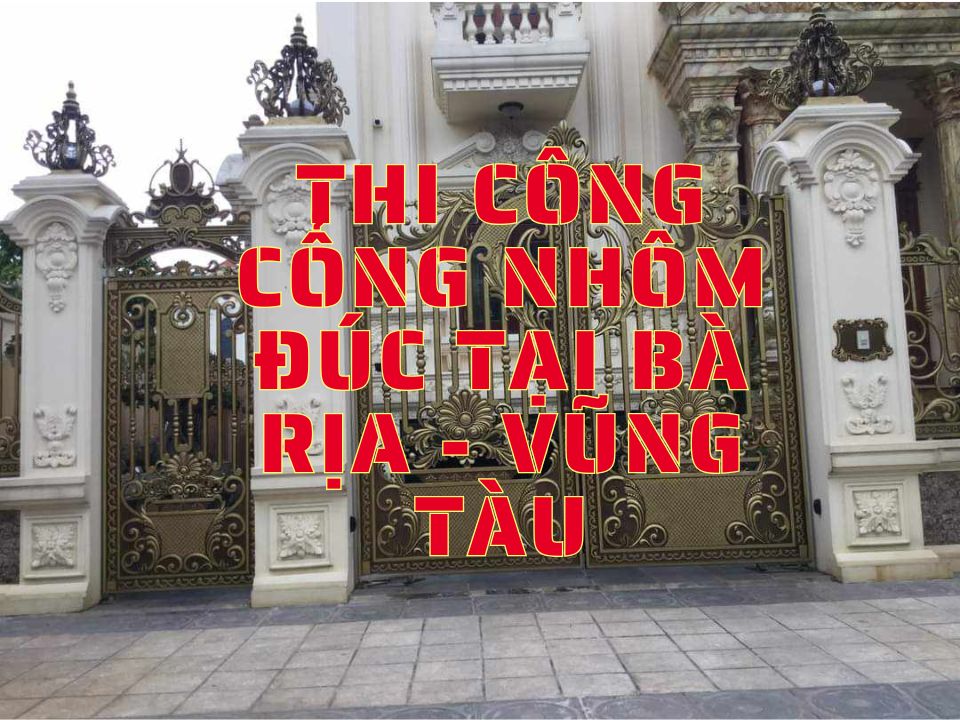 Thi công cổng nhôm đúc tại Bà Rịa - Vũng Tàu 5 cổng nhôm đúc tại Bà Rịa - Vũng Tàu