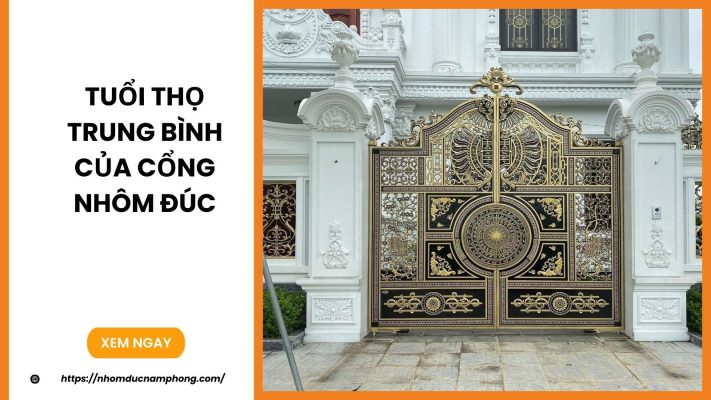 Tuổi thọ trung bình của cổng nhôm đúc
