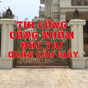 Thi công cổng nhôm đúc tại quận Cầu Giấy