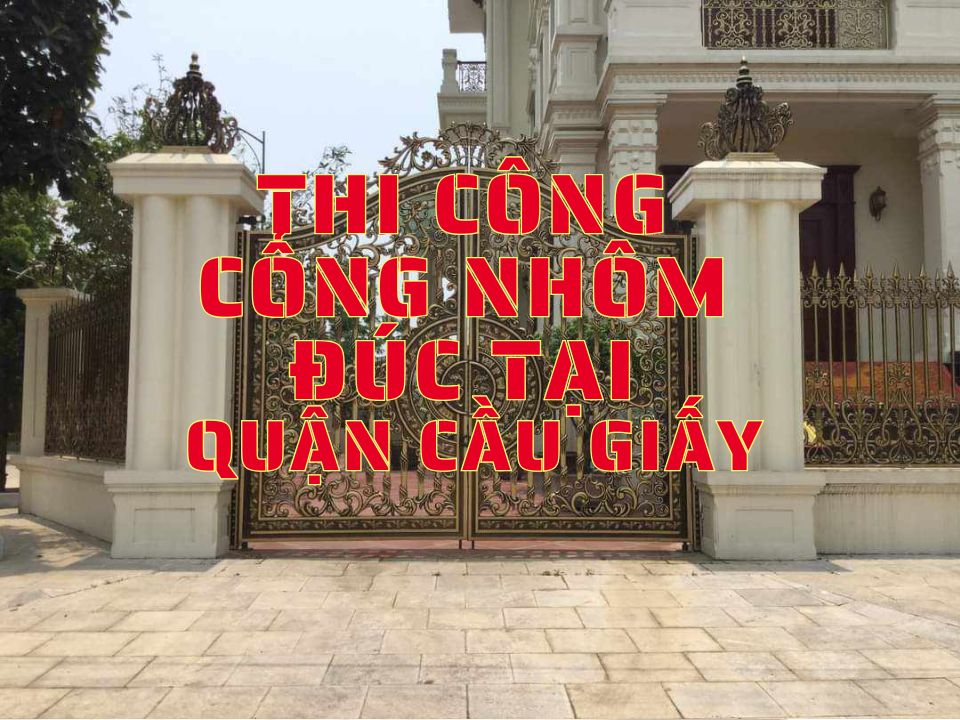 Thi công cổng nhôm đúc tại quận Cầu Giấy 5 Thi công cổng nhôm đúc tại quận Cầu Giấy