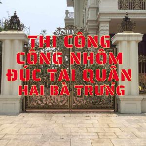 Thi công cổng nhôm đúc tại quận Hai Bà Trưng