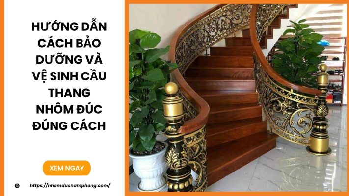 Hướng dẫn cách bảo dưỡng và vệ sinh cầu thang nhôm đúc đúng cách tại nhà