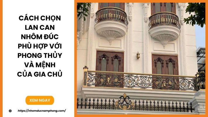 Cách chọn lan can nhôm đúc phù hợp với phong thủy và mệnh của gia chủ
