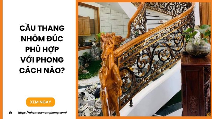 Cầu thang nhôm đúc phù hợp với phong cách nào?