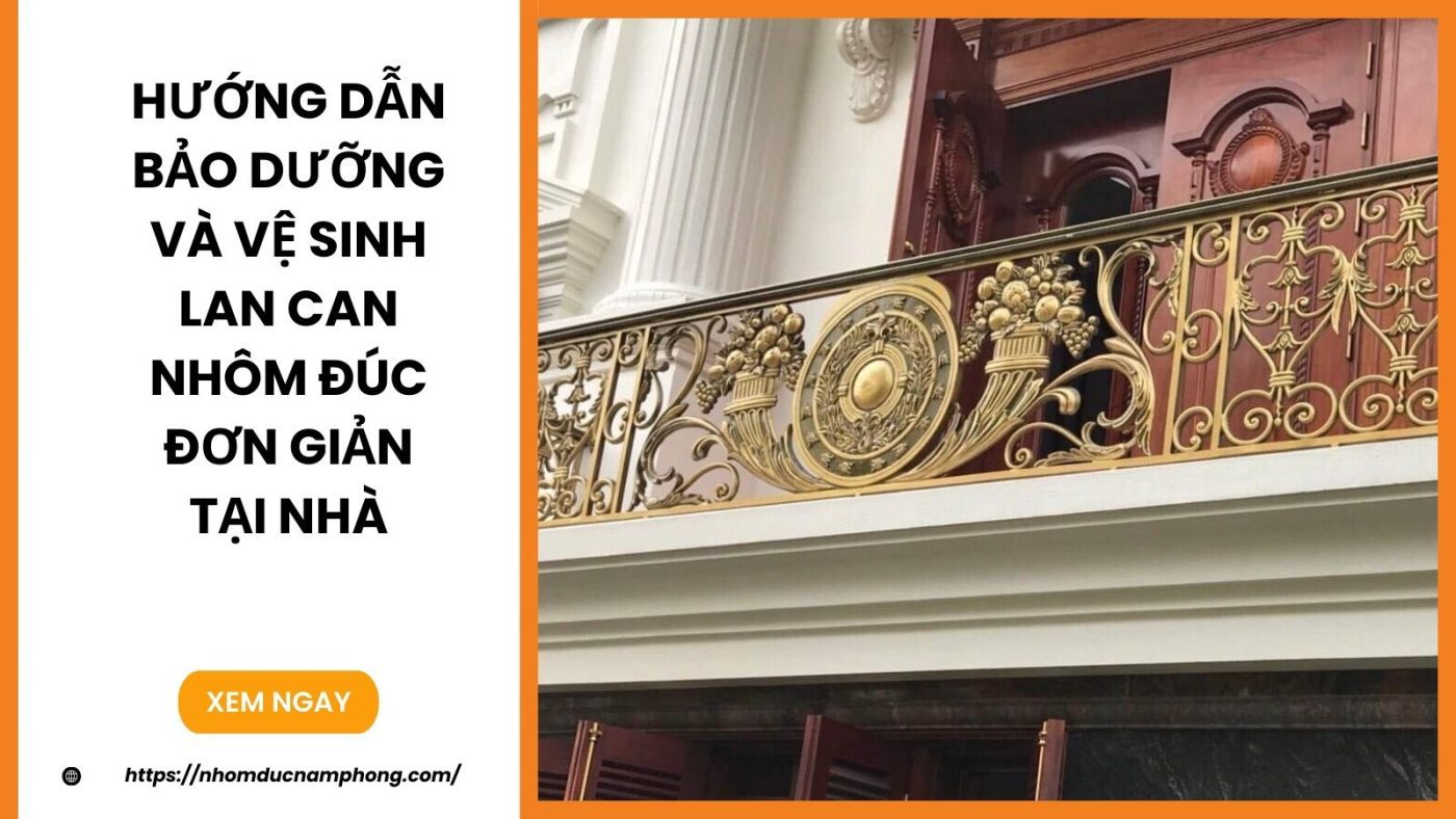 Hướng dẫn bảo dưỡng và vệ sinh lan can nhôm đúc đơn giản tại nhà