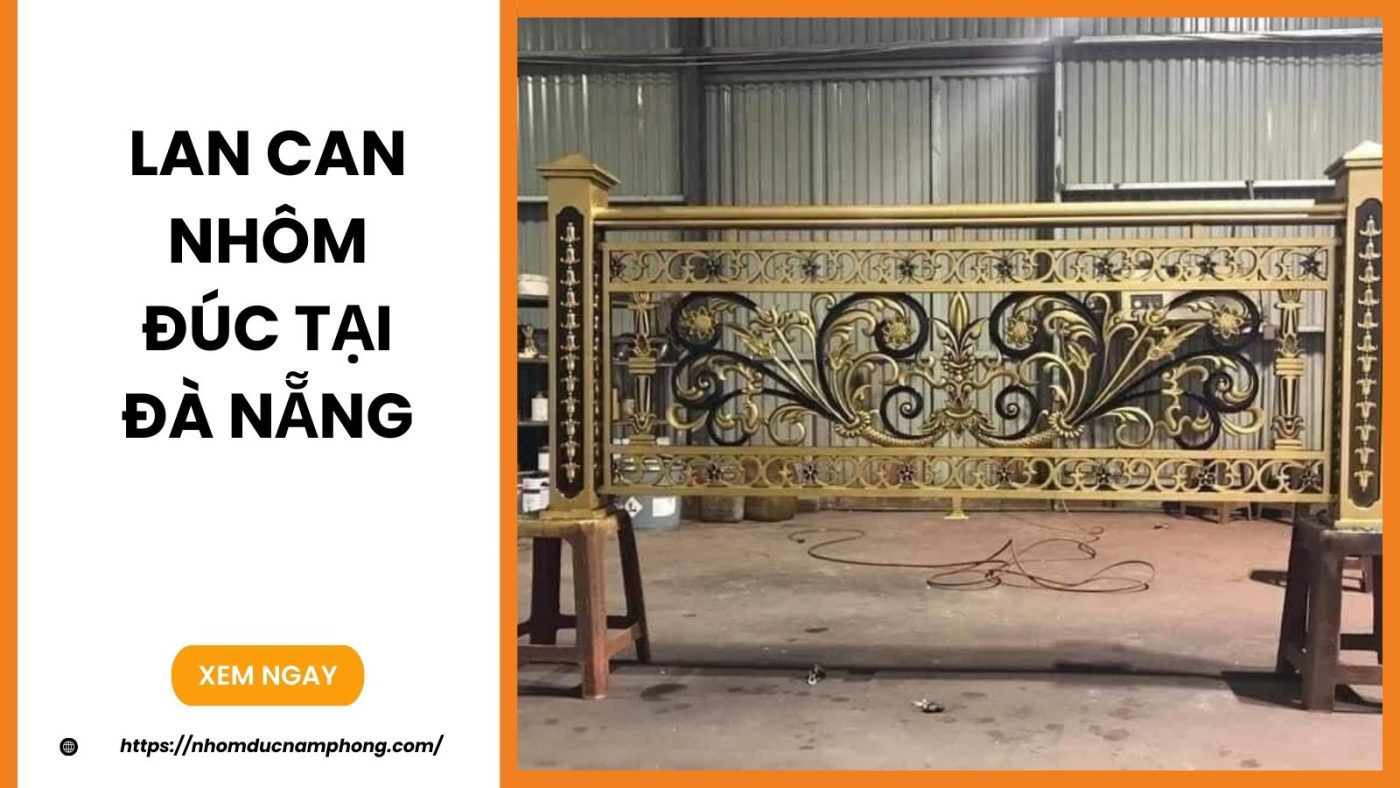 Lan can nhôm đúc tại Đà Nẵng - Giá tại xưởng, thi công trọn gói 5 Lan can nhôm đúc tại Đà Nẵng