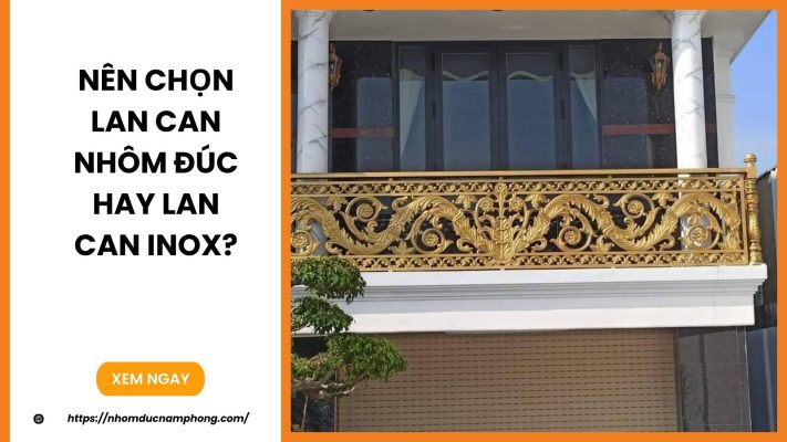 Nên chọn lan can nhôm đúc hay lan can inox?