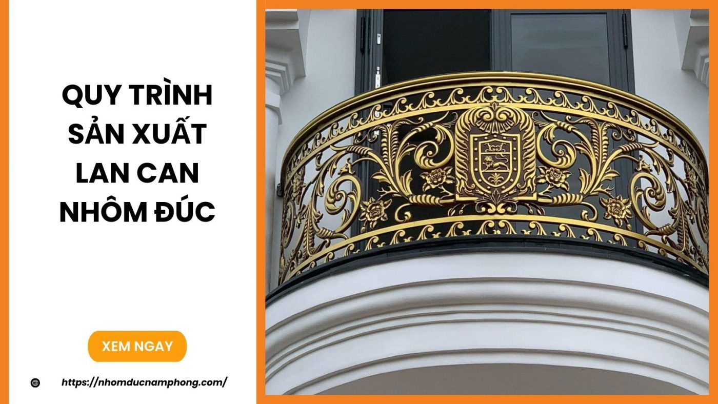Quy trình sản xuất lan can nhôm đúc
