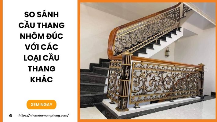 So sánh cầu thang nhôm đúc với các loại cầu thang khác