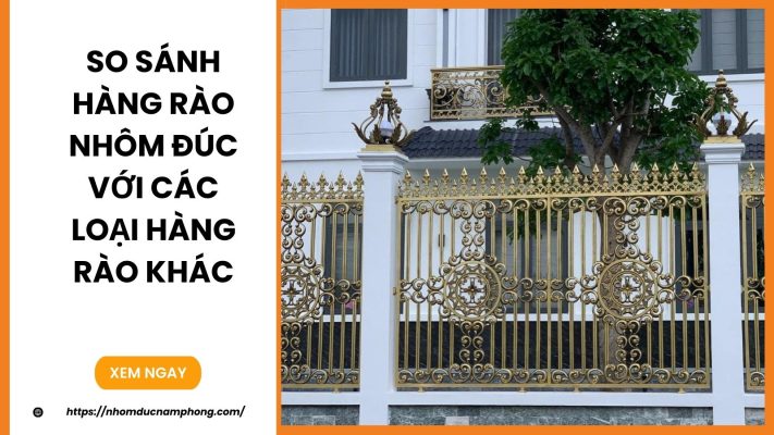 So sánh hàng rào nhôm đúc với các loại hàng rào khác