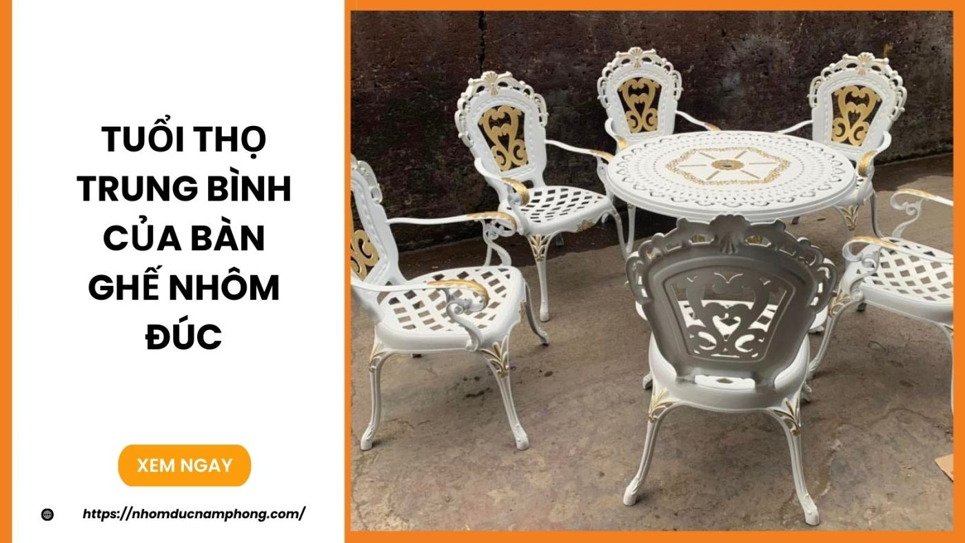 Tuổi thọ trung bình của bàn ghế nhôm đúc 2 Tuổi thọ trung bình của bàn ghế nhôm đúc