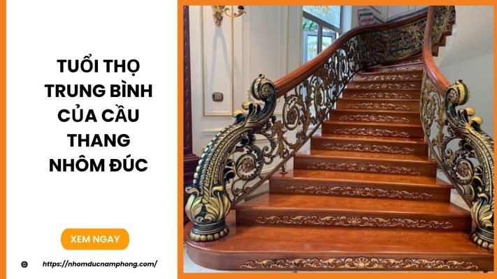 Tuổi thọ trung bình của cầu thang nhôm đúc