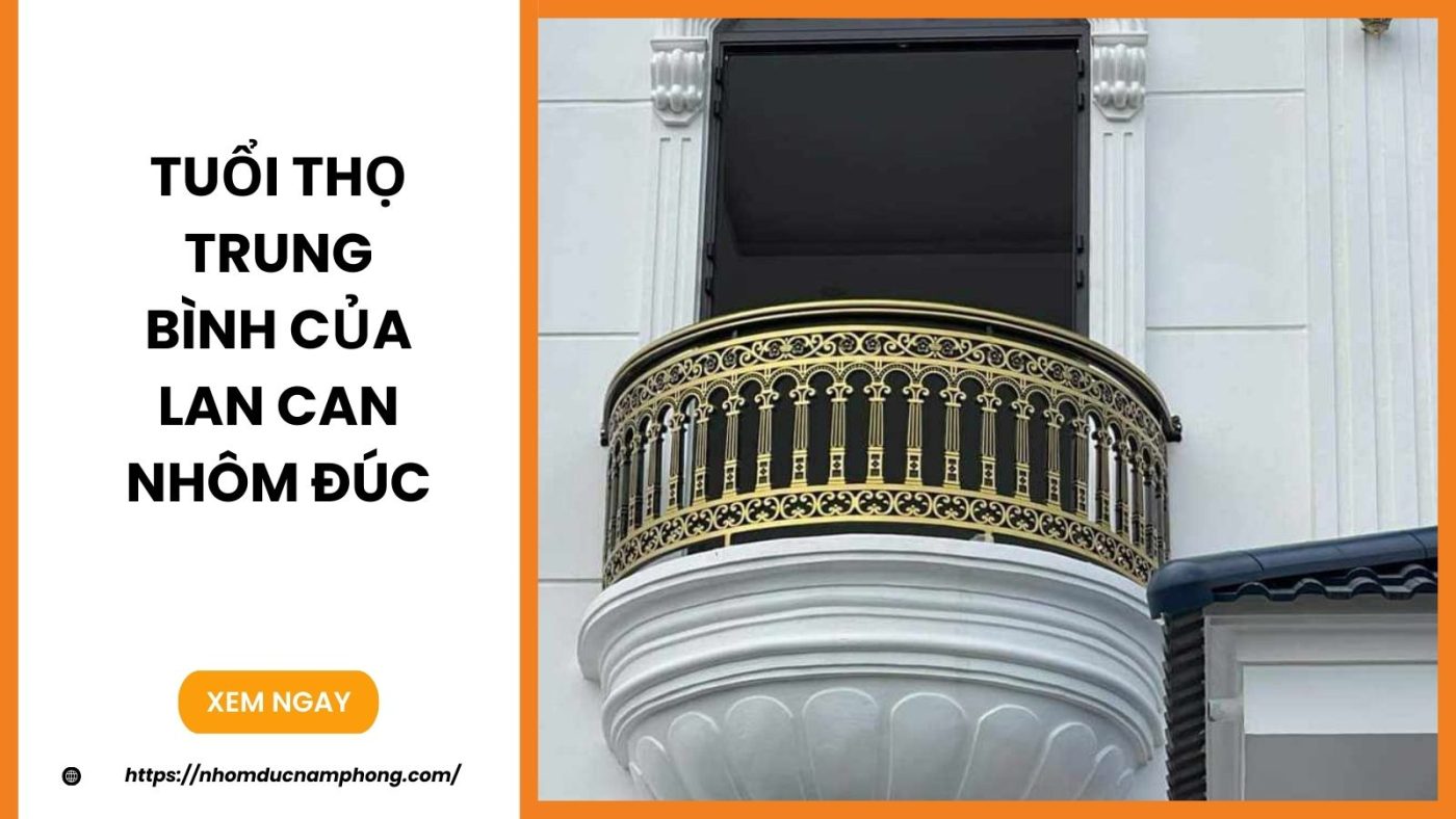 Tuổi thọ trung bình của lan can nhôm đúc 2 Tuổi thọ trung bình của lan can nhôm đúc