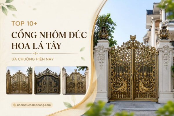 Top 10+ cổng nhôm đúc hoa lá tây ưa chuộng hiện nay