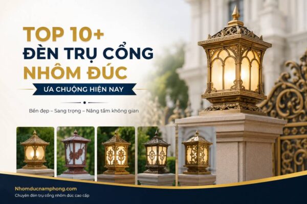 Top 10+ Đèn trụ cổng nhôm đúc ưa chuộng hiện nay