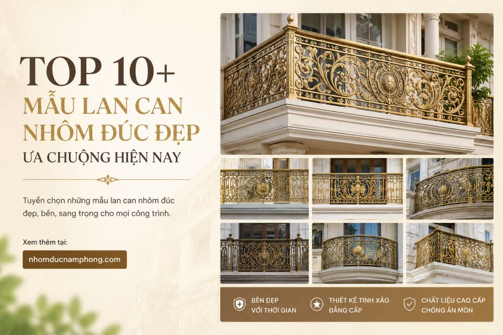 Top 10+ mẫu lan can nhôm đúc đẹp ưa chuộng hiện nay