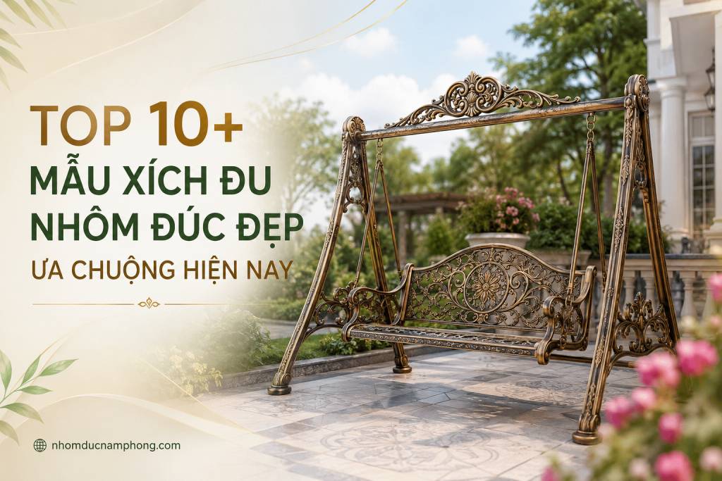 Top 10+ mẫu xích đu nhôm đúc đẹp ưa chuộng hiện nay